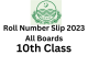 10th Class Roll Number Slip 2023 All Boards