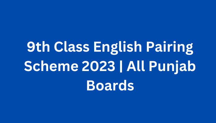 9th Class English Pairing Scheme 2023 | All Punjab Boards