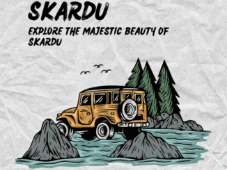 Explore the Majestic Beauty of Skardu - Best Places to Visit