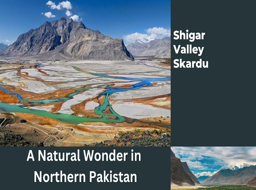 Shigar Valley Skardu: Nature's Wonderland