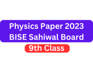 9th Class Physics Paper 2023 BISE Sahiwal Board
