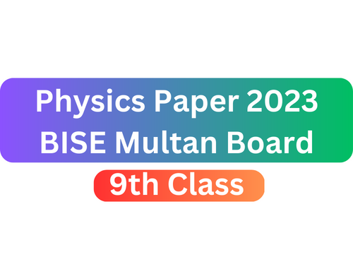 BISE Multan Board 9th Class Physics Paper 2023