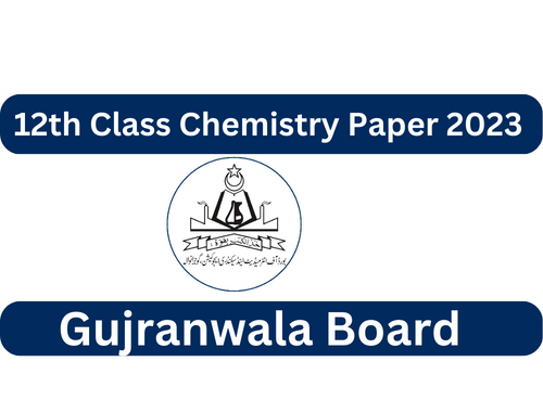 Gujranwala Board 12th Class | 2nd Year Chemistry Paper 2023
