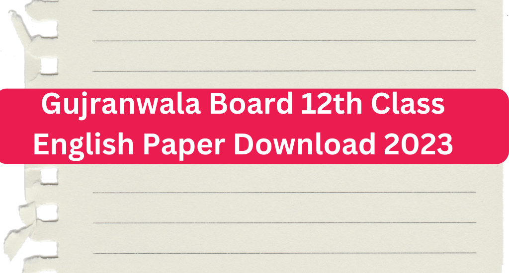 Gujranwala Board 12th Class English Paper Download 2023