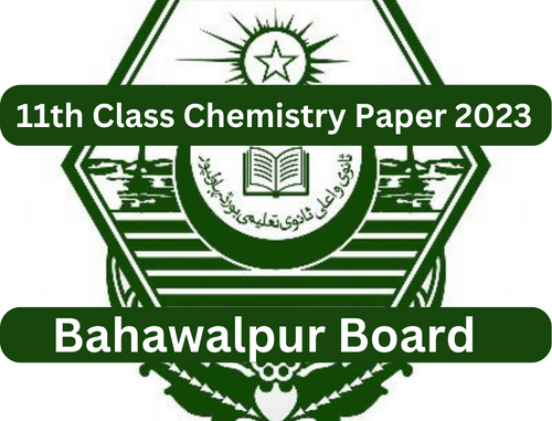 11th Class Chemistry Papers BISE Bahawalpur Board 2023